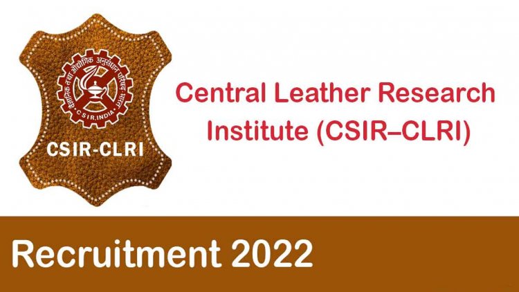 CSIR-CLRI में 11 पदों पर आवेदन के अवसर