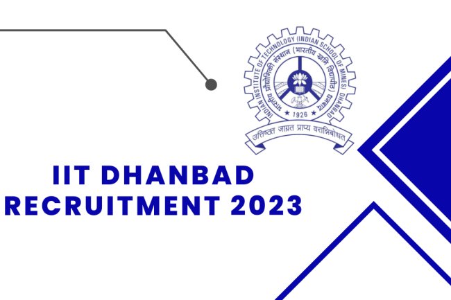 आईआईटी, धनबाद ने निकाली सहायक, एसोसिएट व अन्य पदों पर भर्ती